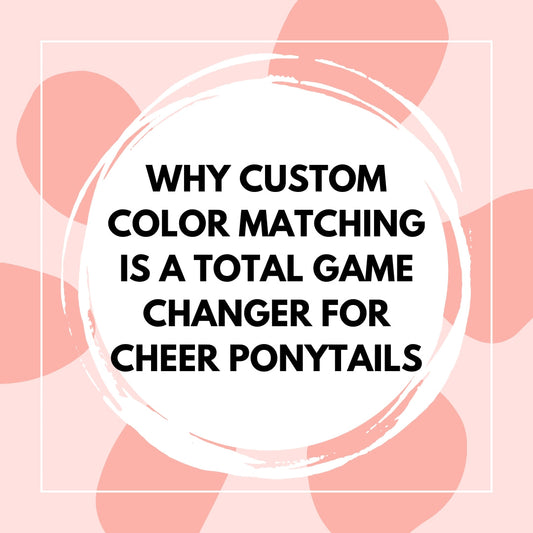 Why Custom Color Matching Is a Total Game Changer for Cheer Ponytails