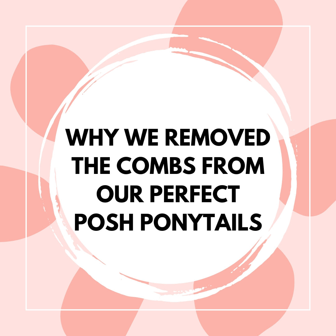 Why We Removed the Combs from Our Perfect Posh Ponytails