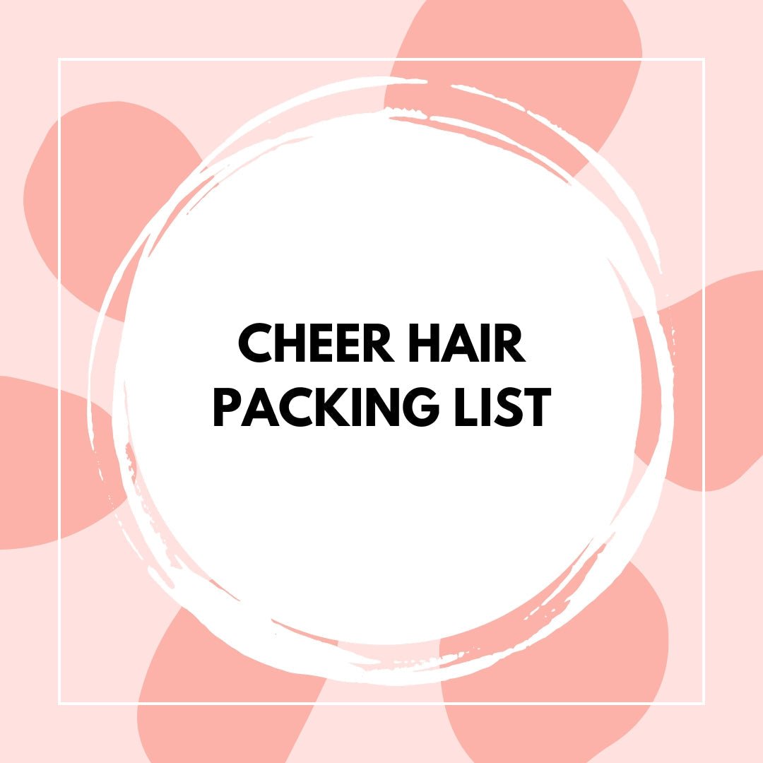 Cheer Hair Packing List - The Perfect Posh