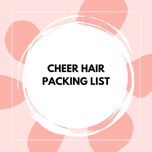 Cheer Hair Packing List - The Perfect Posh