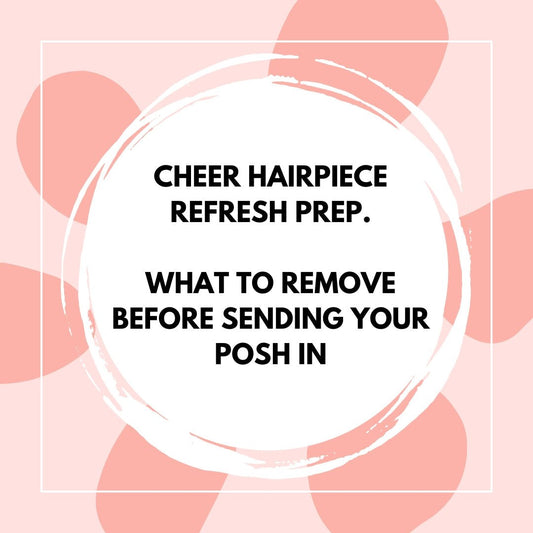 Cheer Hairpiece Refresh Prep: What to Remove Before Sending Your Posh In - The Perfect Posh