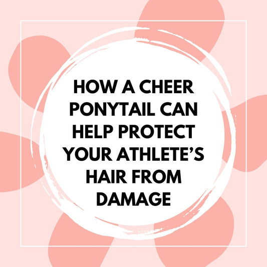 How a Cheer Ponytail Can Help Protect Your Athlete’s Hair from Damage - The Perfect Posh