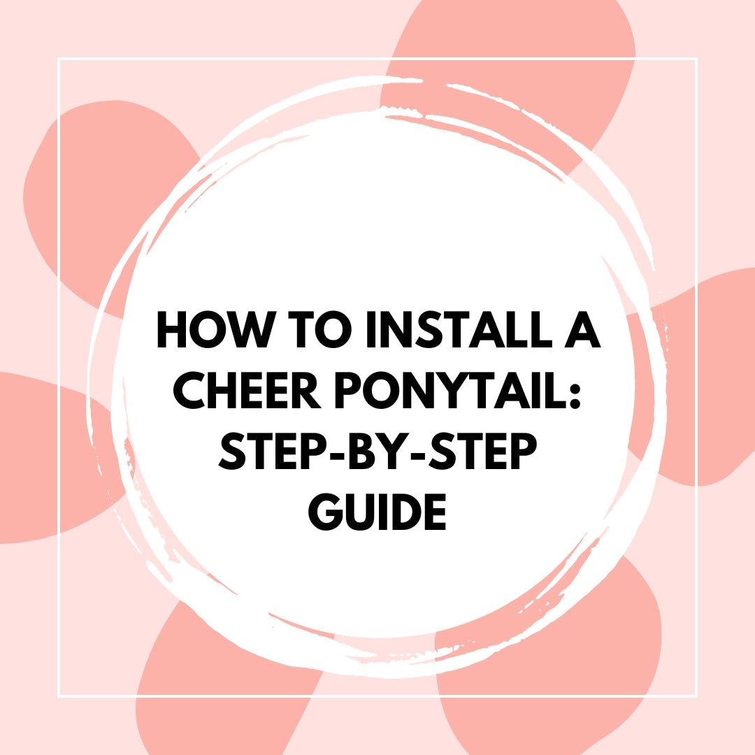 How to Install a Cheer Ponytail: Step-by-Step Guide – The Perfect Posh