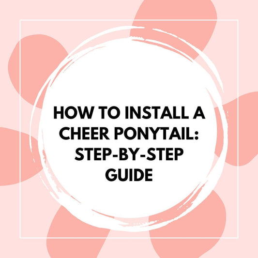 How to Install a Cheer Ponytail: Step-by-Step Guide - The Perfect Posh