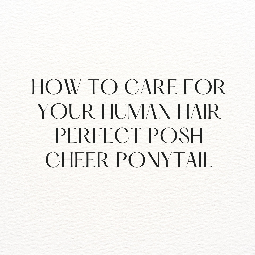 How to Care for Your Human Hair Cheer Ponytail: A Complete Guide