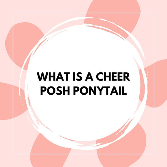 What is a Cheer Ponytail? Everything You Need to Know - The Perfect Posh