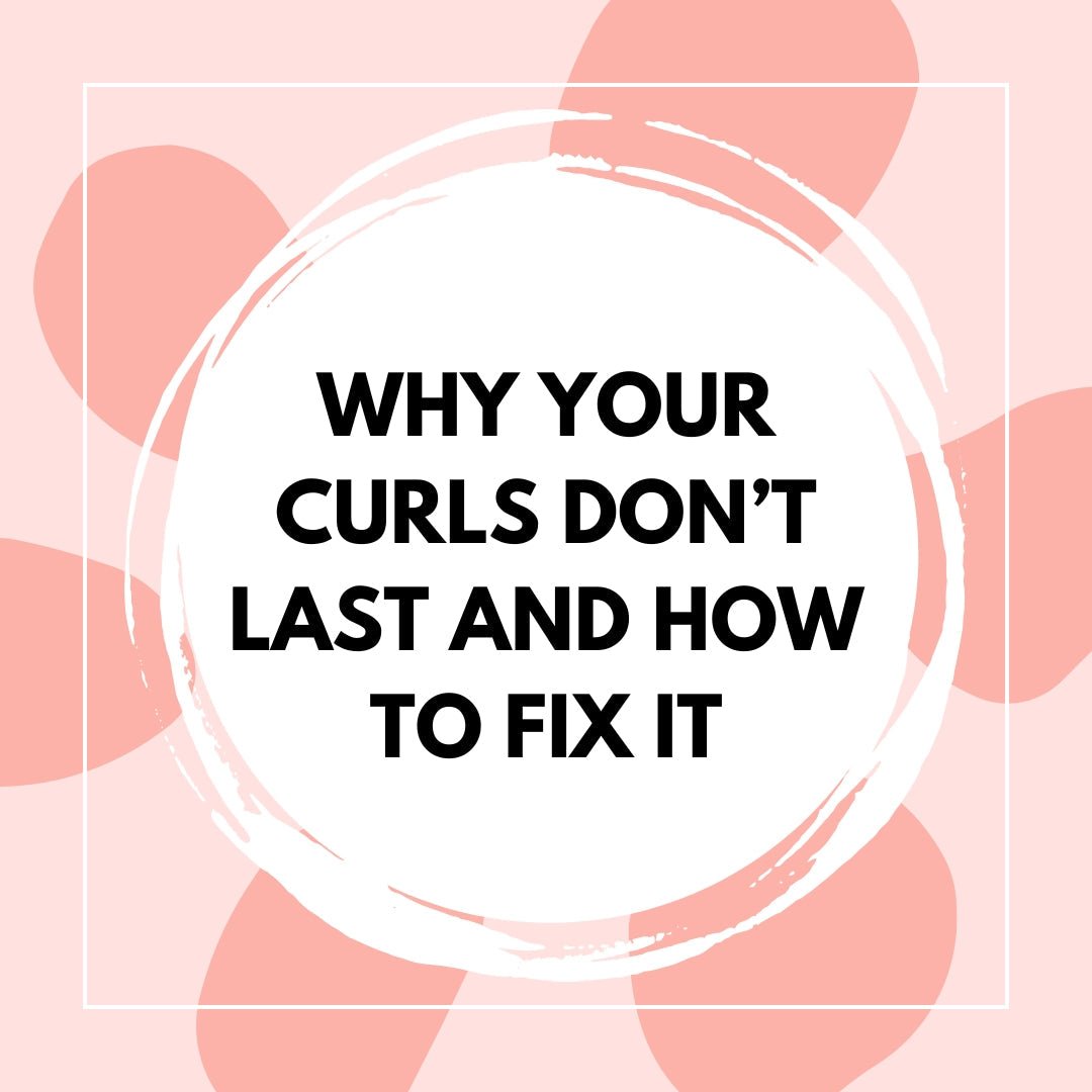Why Your Curls Don’t Last and How To Fix It - The Perfect Posh