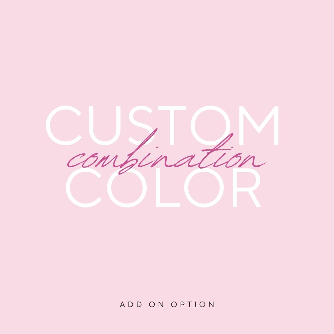 Custom Color Combination Add On - The Perfect Posh